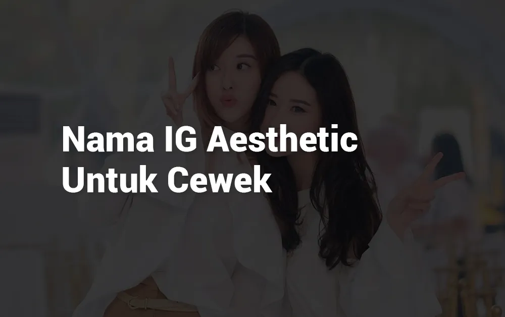 1 Nama IG Aesthetic Untuk Cewek