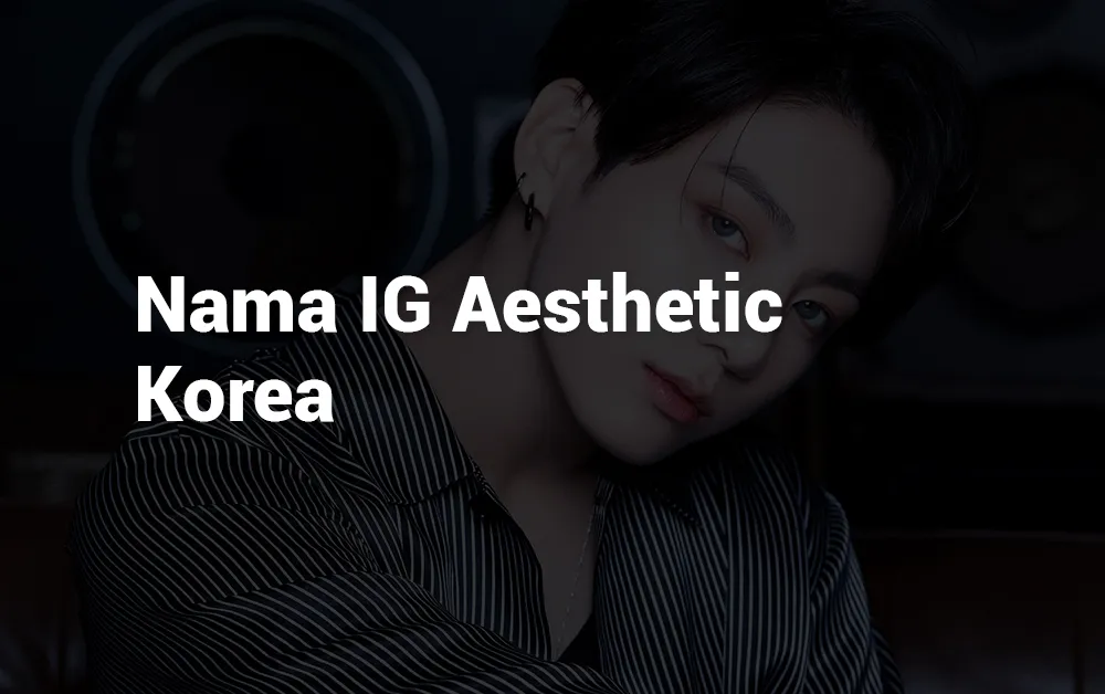 15 Nama IG Aesthetic Korea