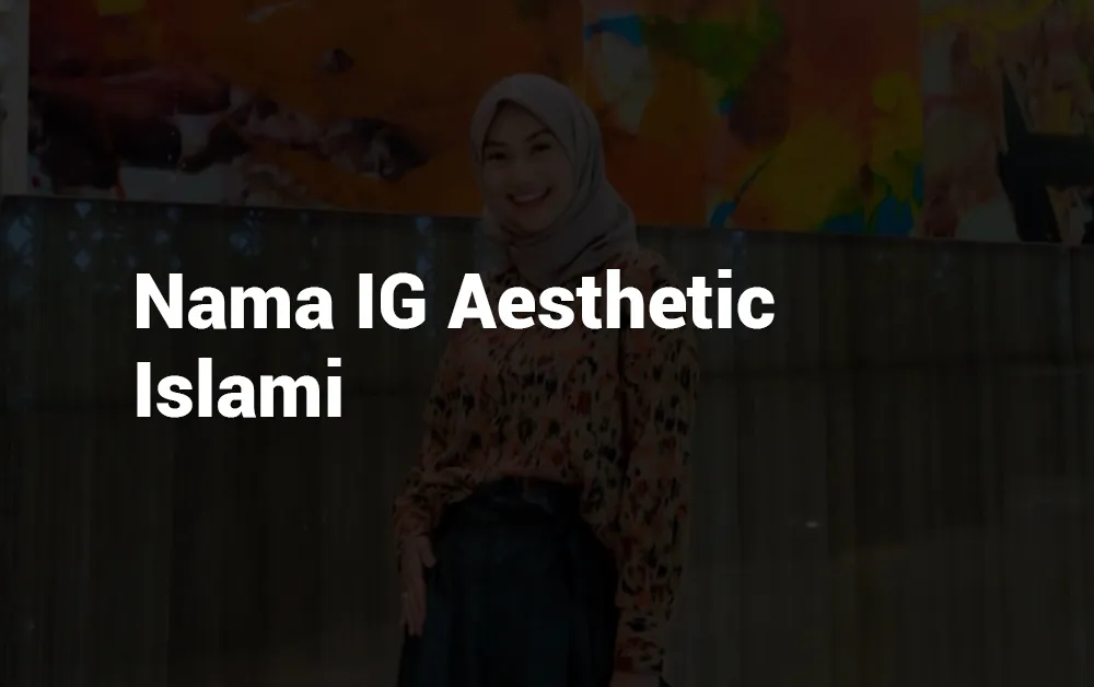 16 Nama IG Aesthetic Islami