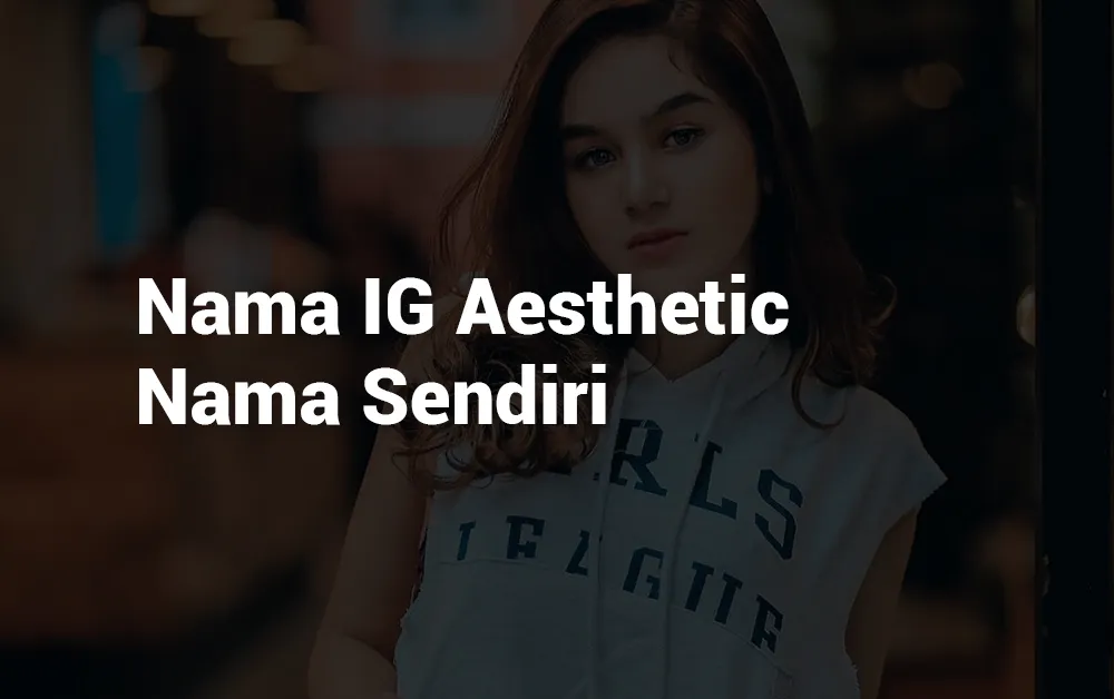 3 Nama IG Aesthetic Nama Sendiri