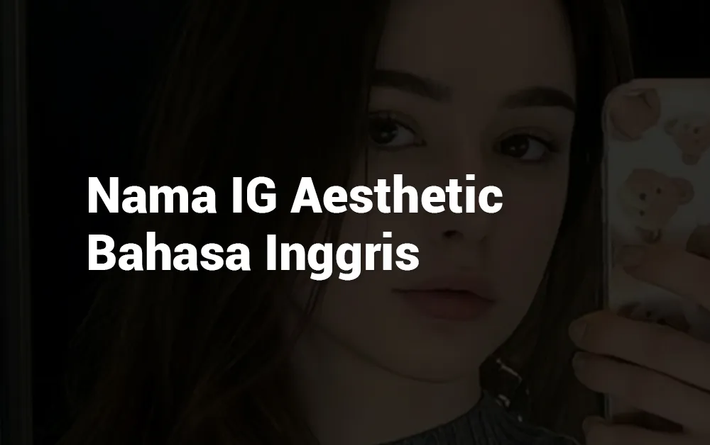 5 Nama IG Aesthetic Bahasa Inggris