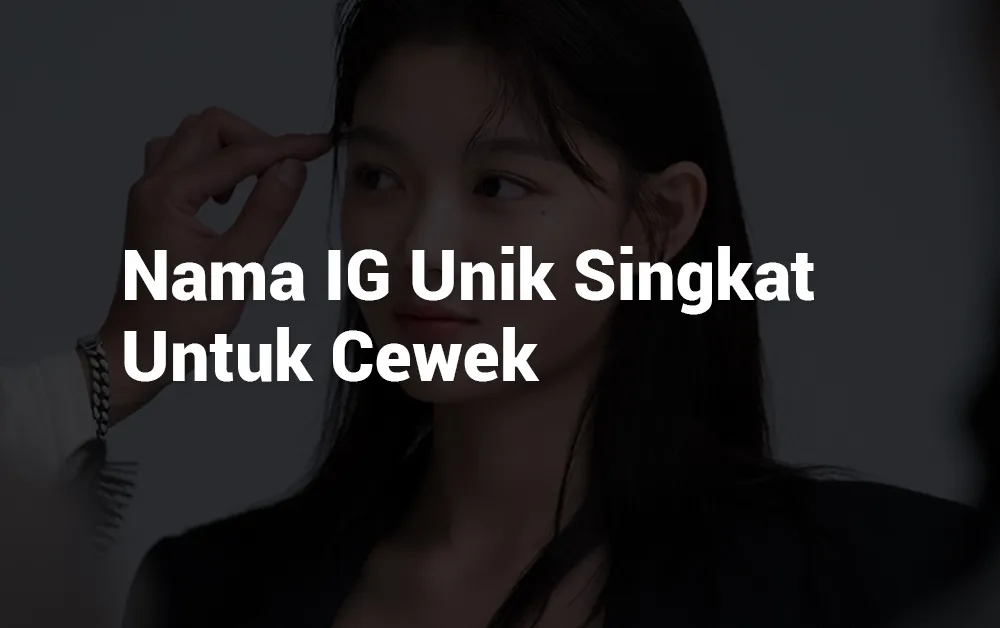 9 Nama IG Unik Singkat untuk Cewek