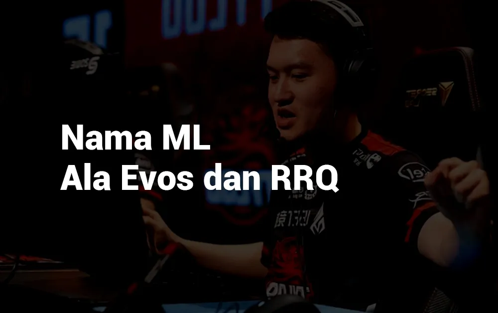 11 Nama ML Keren Ala Evos dan RRQ