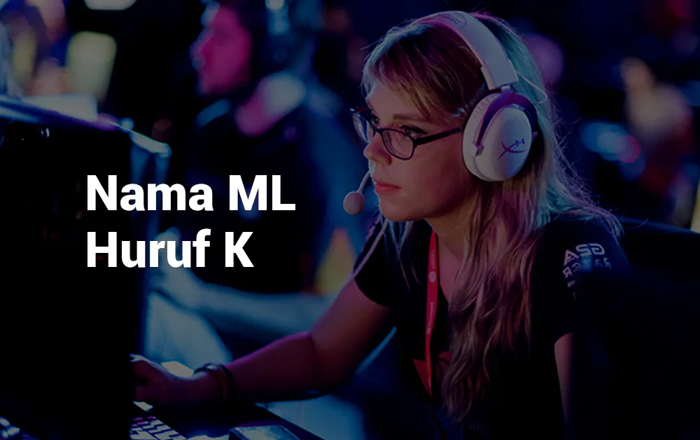16 Nama ML Keren Huruf K