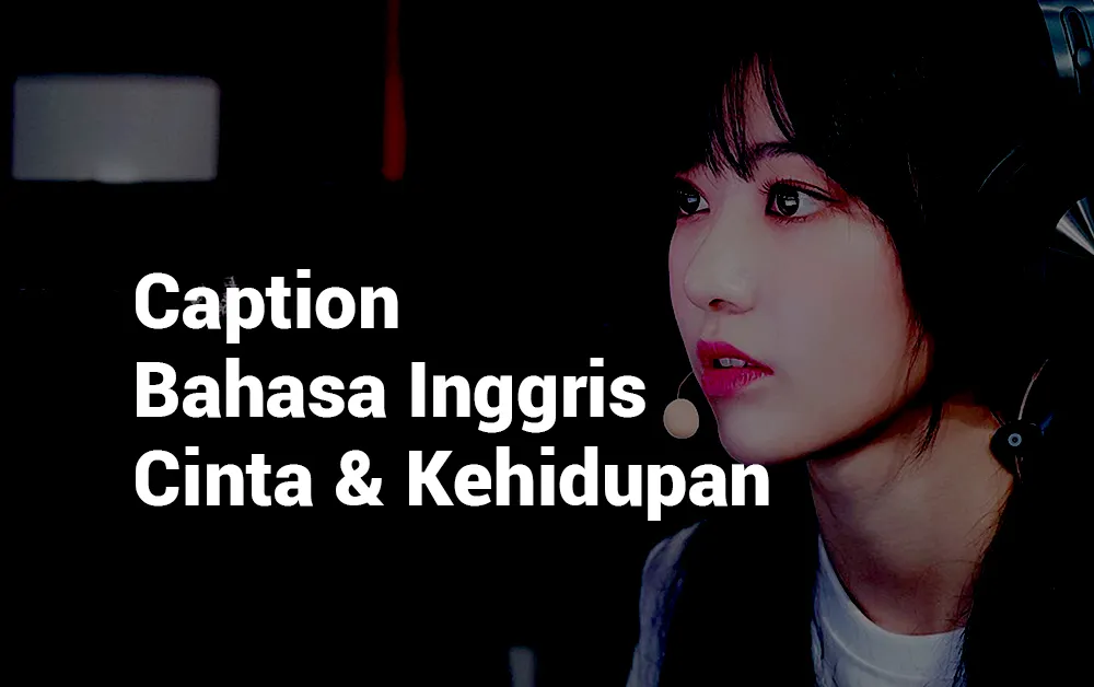 4 CAPTION BAHASA INGGRIS CINTA DAN KEHIDUPAN